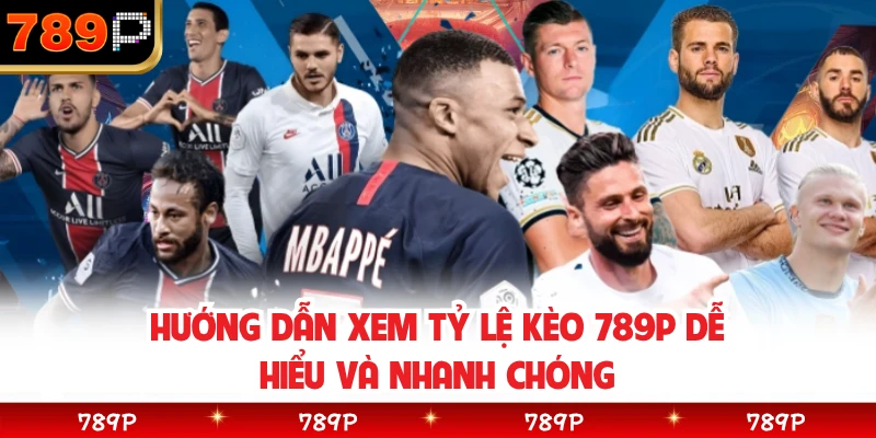 Hướng dẫn xem tỷ lệ kèo 789P dễ hiểu và nhanh chóng
